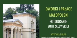 Dworki i pałace Małopolski. Wystawa fotografii Zofii Zalewskiej w Gołczy
